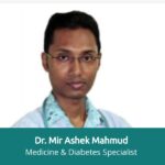 Dr. Mir Ashek Mahmud Medicine & Diabetes Specialist MBBS, PGT, CCD, CCCD National Heart Foundation Hospital, Dhaka